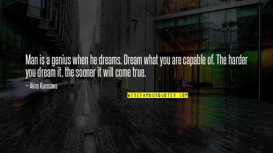 Kurosawa Quotes By Akira Kurosawa: Man is a genius when he dreams. Dream