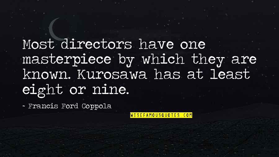 Kurosawa Quotes By Francis Ford Coppola: Most directors have one masterpiece by which they