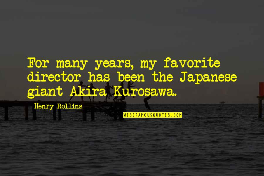 Kurosawa Quotes By Henry Rollins: For many years, my favorite director has been