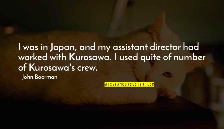 Kurosawa Quotes By John Boorman: I was in Japan, and my assistant director