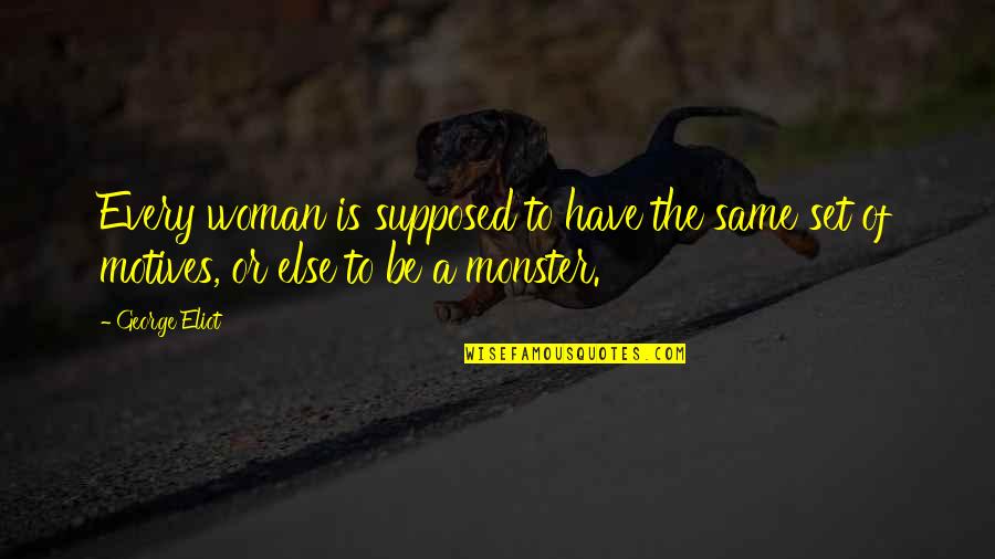 Kurosawas Rashomon Quotes By George Eliot: Every woman is supposed to have the same
