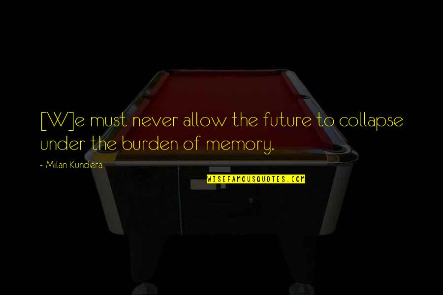 Kuroshitsuji Doll Quotes By Milan Kundera: [W]e must never allow the future to collapse