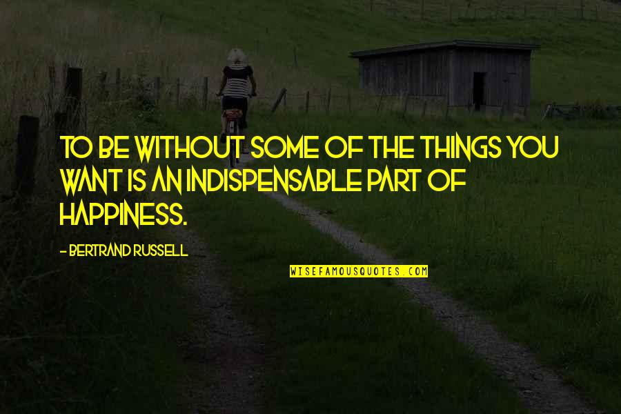 Kuroyama Mod Quotes By Bertrand Russell: To be without some of the things you