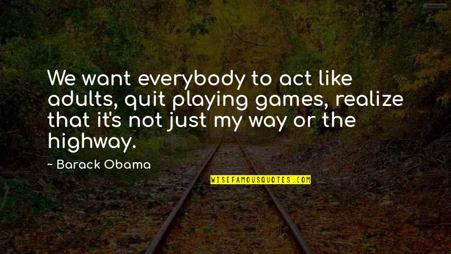 Kurpeikus Quotes By Barack Obama: We want everybody to act like adults, quit Kurpeikus Quotes By Barack Obama: We want everybody to act like adults, quit