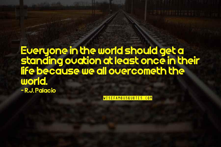 Kurrenzy Quotes By R.J. Palacio: Everyone in the world should get a standing