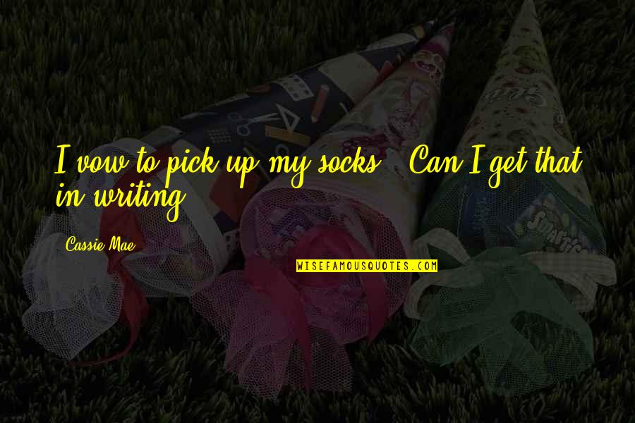 Kurrikula Quotes By Cassie Mae: I vow to pick up my socks.""Can I