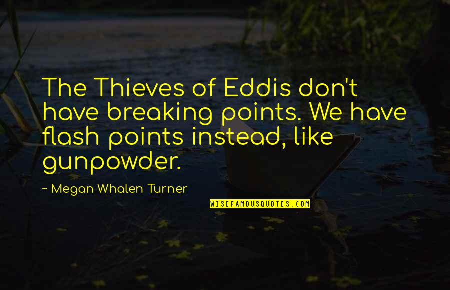 Kursen P Quotes By Megan Whalen Turner: The Thieves of Eddis don't have breaking points.