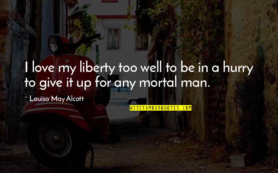 Kurshany Quotes By Louisa May Alcott: I love my liberty too well to be