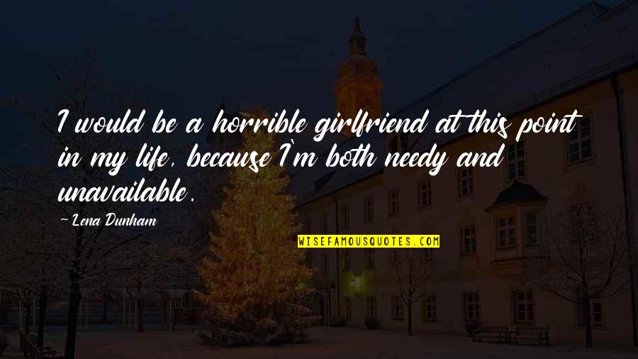 Kursk Quotes By Lena Dunham: I would be a horrible girlfriend at this Kursk Quotes By Lena Dunham: I would be a horrible girlfriend at this