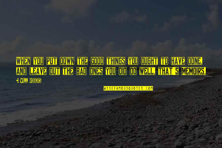 Kurski Miodowe Quotes By Will Rogers: When you put down the good things you Kurski Miodowe Quotes By Will Rogers: When you put down the good things you