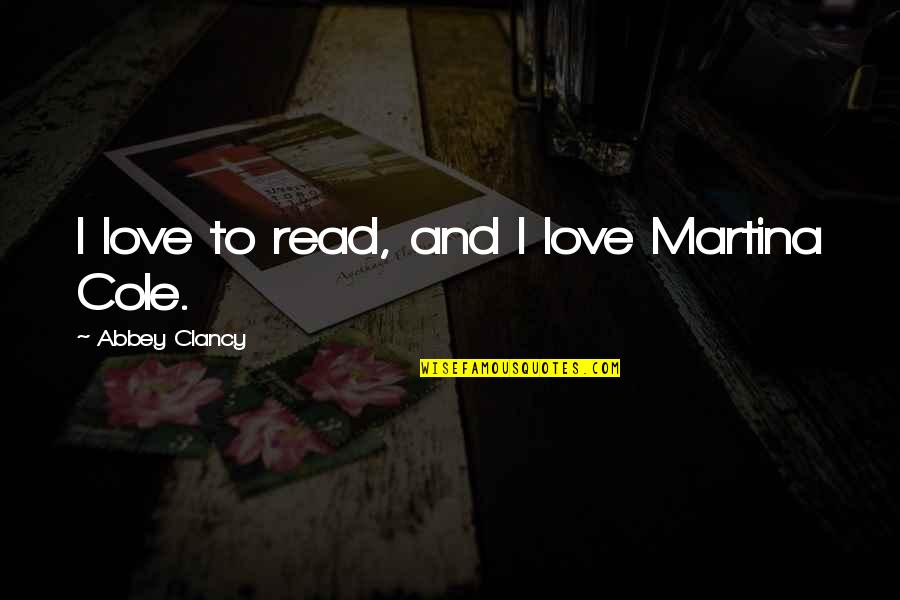 Kursner Jared Quotes By Abbey Clancy: I love to read, and I love Martina