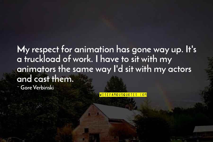 Kursten Pierce Quotes By Gore Verbinski: My respect for animation has gone way up. Kursten Pierce Quotes By Gore Verbinski: My respect for animation has gone way up.