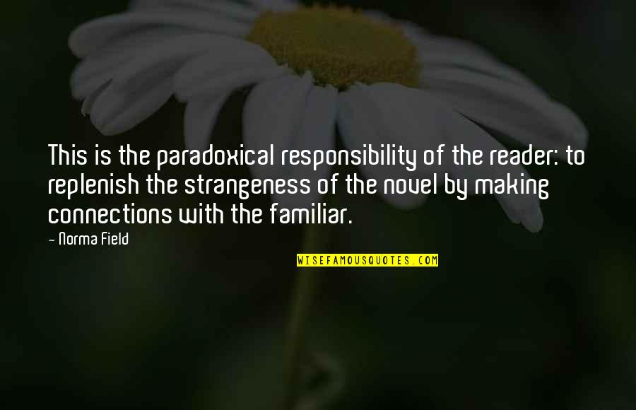 Kurt Ambrose Quotes By Norma Field: This is the paradoxical responsibility of the reader: