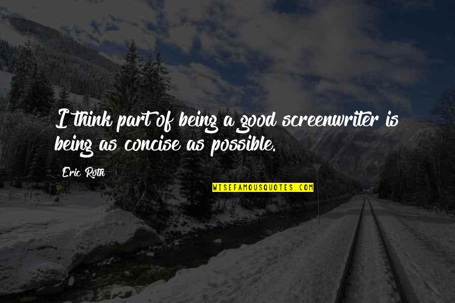 Kurt Blaine Quotes By Eric Roth: I think part of being a good screenwriter