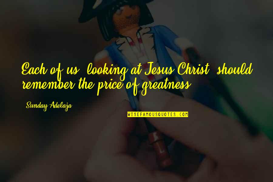 Kurt Blaine Quotes By Sunday Adelaja: Each of us, looking at Jesus Christ, should
