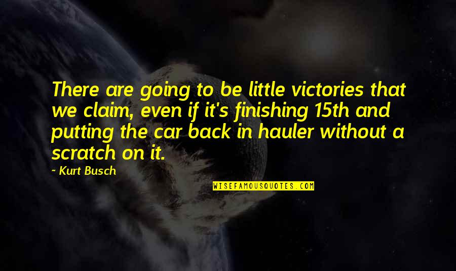 Kurt Busch Quotes By Kurt Busch: There are going to be little victories that