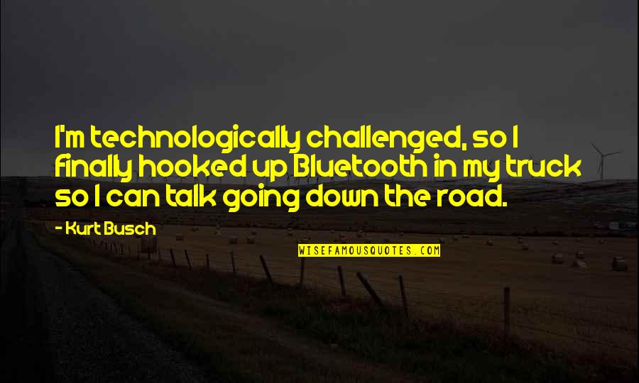 Kurt Busch Quotes By Kurt Busch: I'm technologically challenged, so I finally hooked up