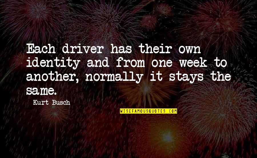 Kurt Busch Quotes By Kurt Busch: Each driver has their own identity and from