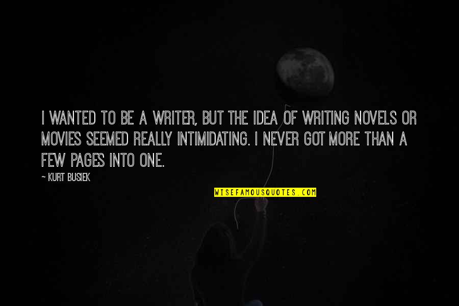 Kurt Busiek Quotes By Kurt Busiek: I wanted to be a writer, but the Kurt Busiek Quotes By Kurt Busiek: I wanted to be a writer, but the