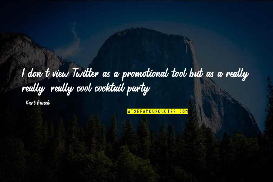 Kurt Busiek Quotes By Kurt Busiek: I don't view Twitter as a promotional tool Kurt Busiek Quotes By Kurt Busiek: I don't view Twitter as a promotional tool