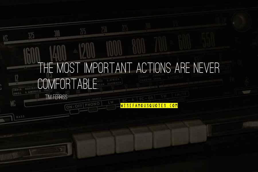 Kurt Cobain Birds Quotes By Tim Ferriss: The most important actions are never comfortable. Kurt Cobain Birds Quotes By Tim Ferriss: The most important actions are never comfortable.