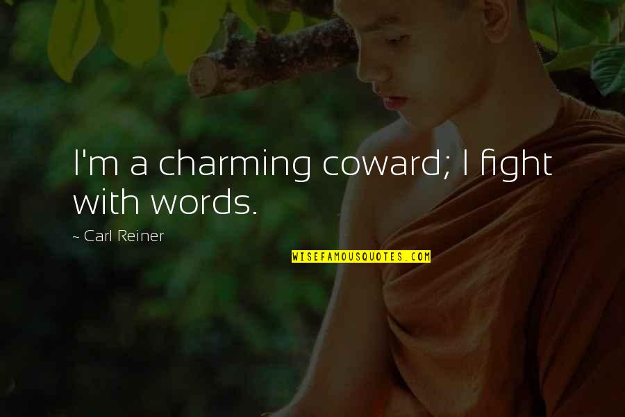 Kurt Cobain's Death Quotes By Carl Reiner: I'm a charming coward; I fight with words.