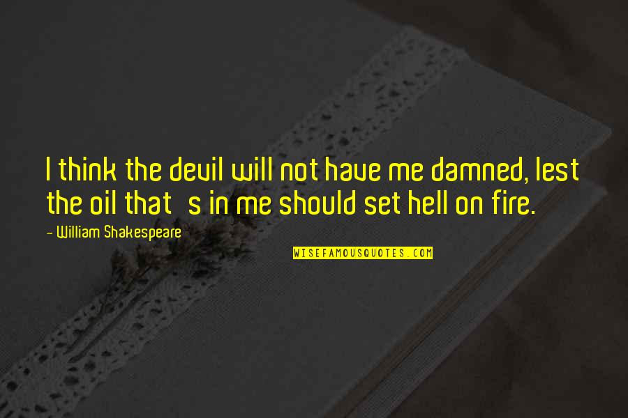 Kurt Eisner Quotes By William Shakespeare: I think the devil will not have me Kurt Eisner Quotes By William Shakespeare: I think the devil will not have me