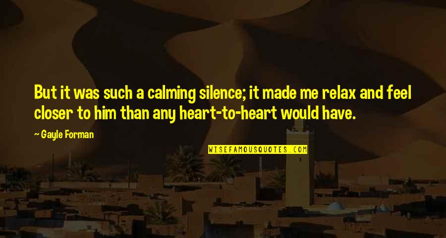 Kurt Elling Quotes By Gayle Forman: But it was such a calming silence; it Kurt Elling Quotes By Gayle Forman: But it was such a calming silence; it