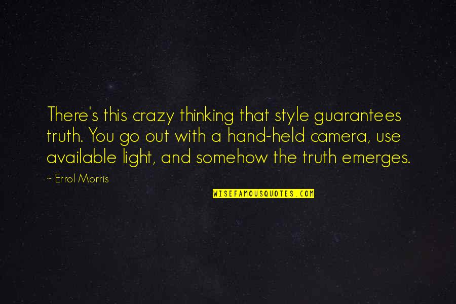 Kurt Geiger Quotes By Errol Morris: There's this crazy thinking that style guarantees truth. Kurt Geiger Quotes By Errol Morris: There's this crazy thinking that style guarantees truth.