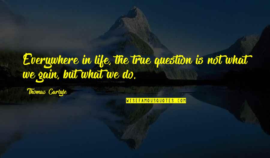 Kurt Hahn Outward Bound Quotes By Thomas Carlyle: Everywhere in life, the true question is not