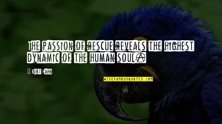 Kurt Hahn Quotes By Kurt Hahn: The passion of rescue reveals the highest dynamic