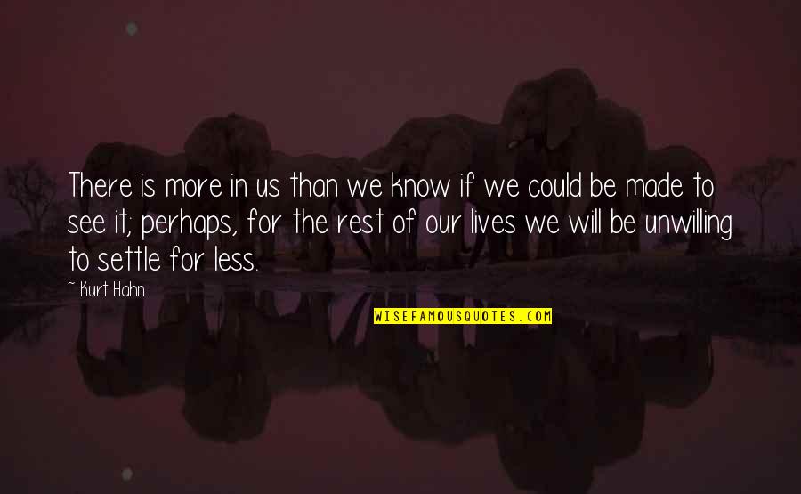 Kurt Hahn Quotes By Kurt Hahn: There is more in us than we know Kurt Hahn Quotes By Kurt Hahn: There is more in us than we know