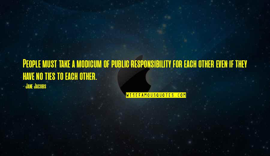 Kurt Hugo Schneider Quotes By Jane Jacobs: People must take a modicum of public responsibility