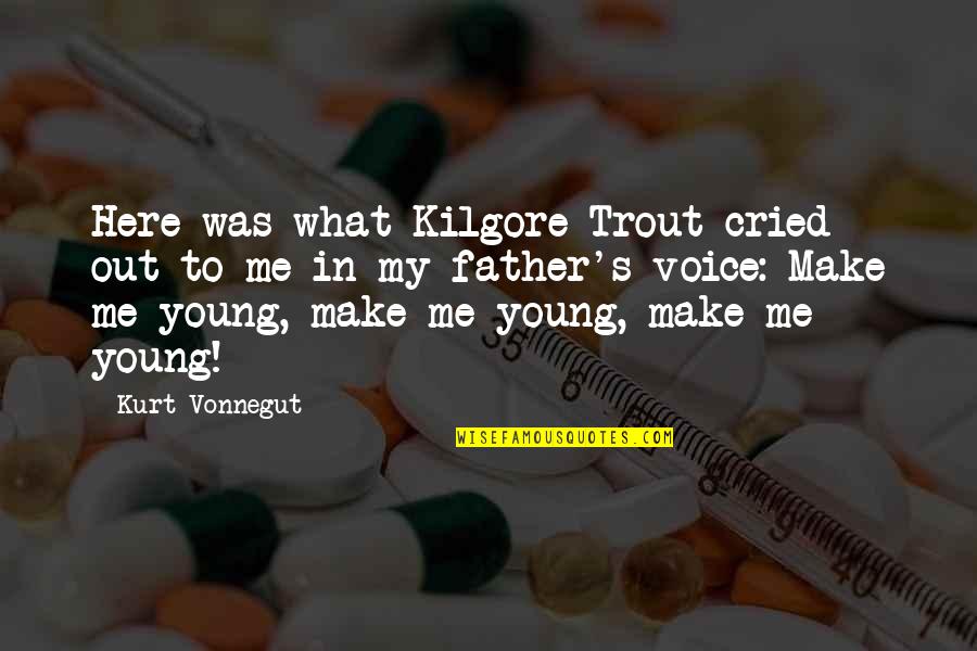 Kurt Quotes By Kurt Vonnegut: Here was what Kilgore Trout cried out to