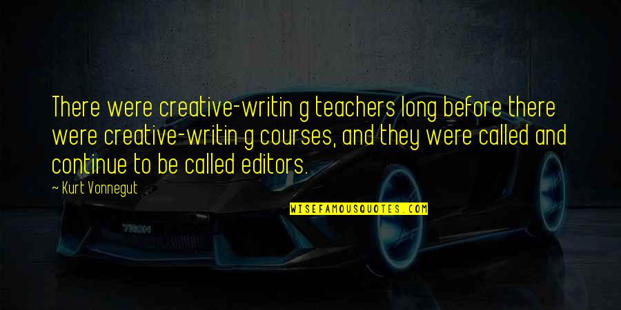 Kurt Quotes By Kurt Vonnegut: There were creative-writin g teachers long before there