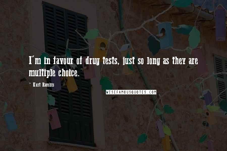 Kurt Rambis quotes: I'm in favour of drug tests, just so long as they are multiple choice.