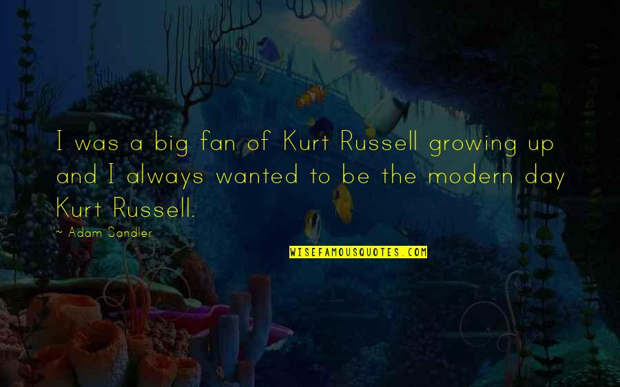 Kurt Russell Quotes By Adam Sandler: I was a big fan of Kurt Russell