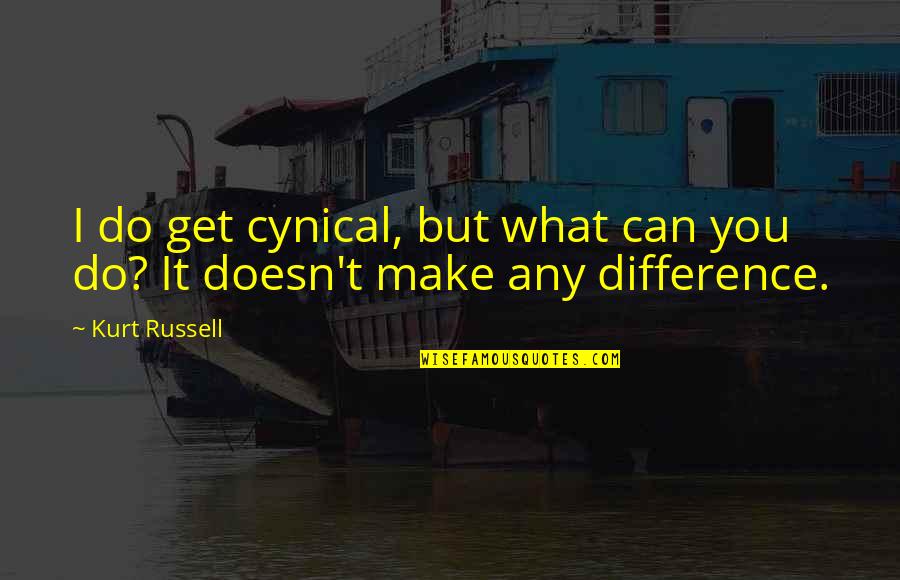 Kurt Russell Quotes By Kurt Russell: I do get cynical, but what can you