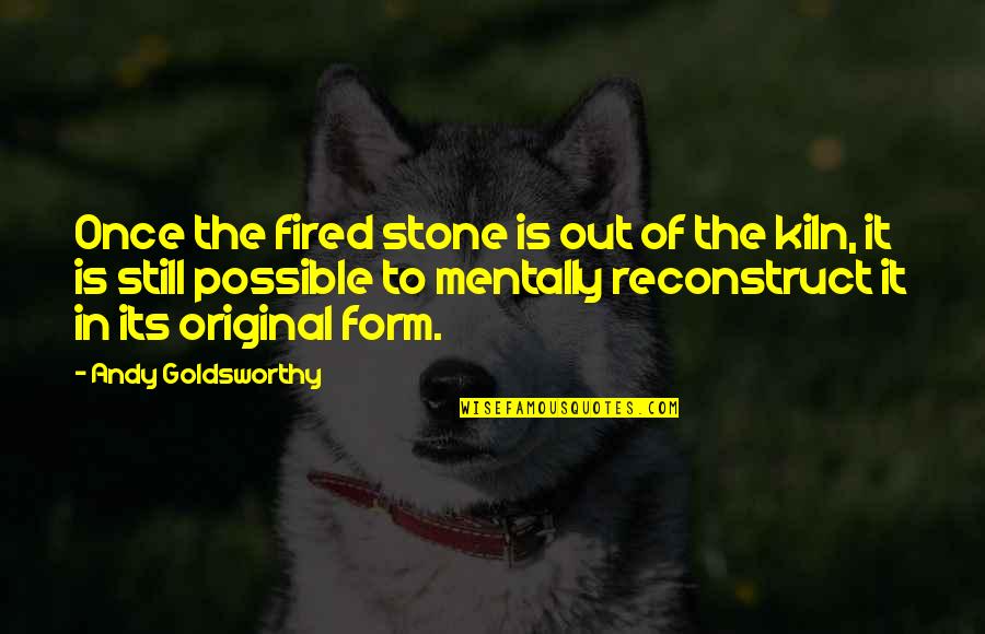 Kurt Russell Stargate Quotes By Andy Goldsworthy: Once the fired stone is out of the