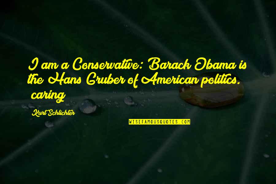 Kurt Schlichter Quotes By Kurt Schlichter: I am a Conservative: Barack Obama is the