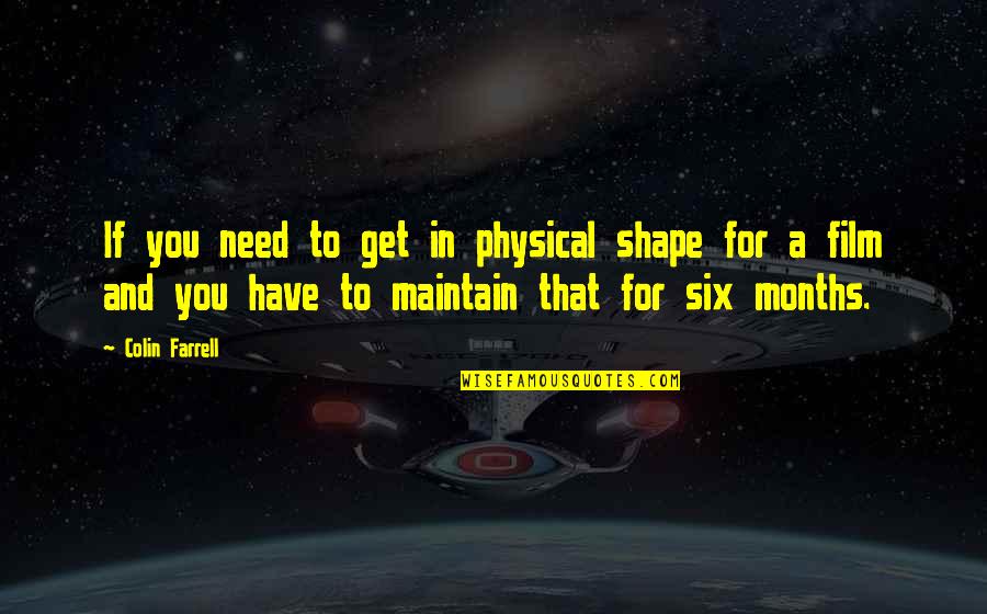 Kurt Von Hammerstein Equord Quote Quotes By Colin Farrell: If you need to get in physical shape Kurt Von Hammerstein Equord Quote Quotes By Colin Farrell: If you need to get in physical shape