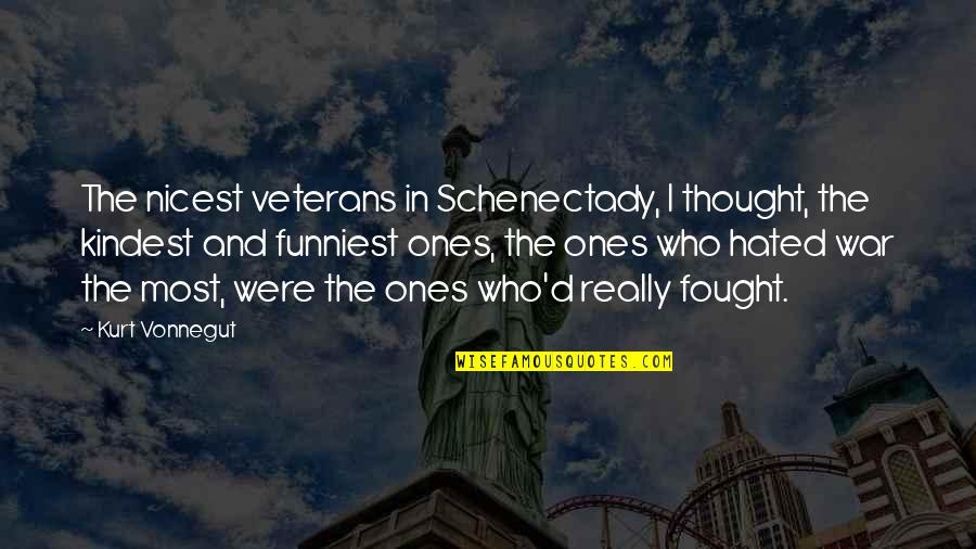 Kurt Vonnegut Best Quotes By Kurt Vonnegut: The nicest veterans in Schenectady, I thought, the