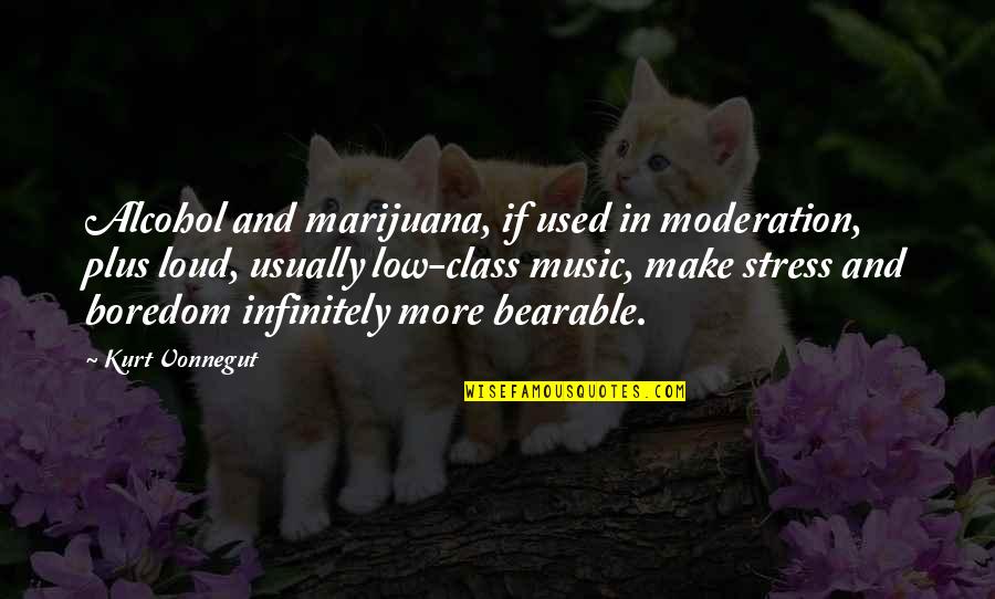 Kurt Vonnegut Best Quotes By Kurt Vonnegut: Alcohol and marijuana, if used in moderation, plus