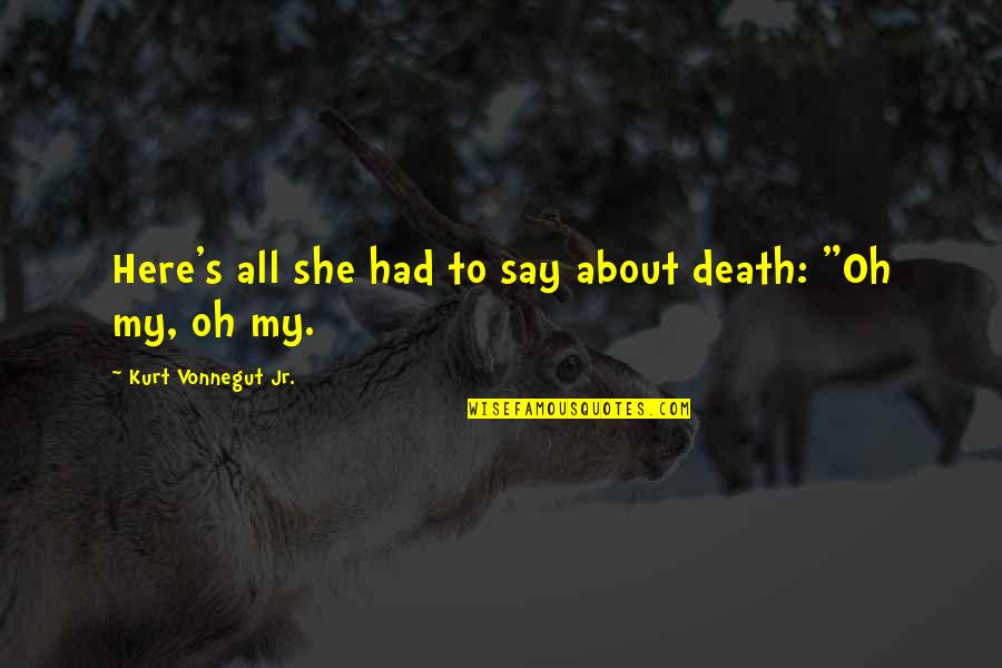 Kurt Vonnegut Breakfast Of Champions Quotes By Kurt Vonnegut Jr.: Here's all she had to say about death: