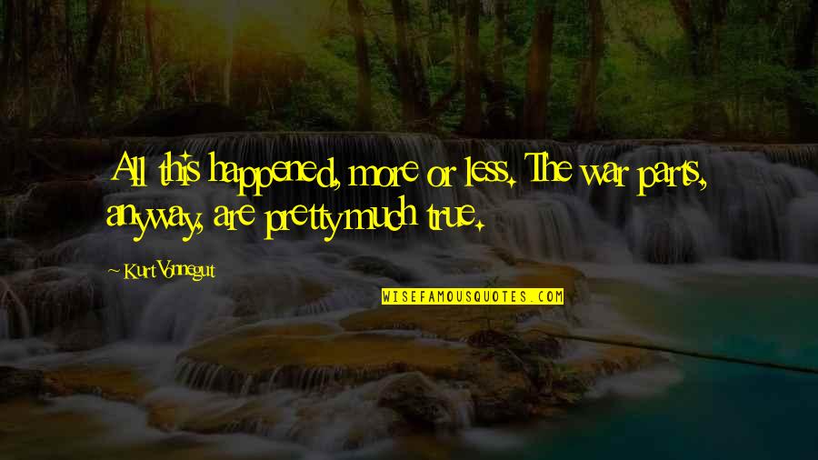 Kurt Vonnegut In Slaughterhouse Five Quotes By Kurt Vonnegut: All this happened, more or less. The war