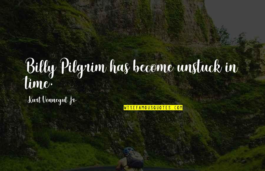 Kurt Vonnegut In Slaughterhouse Five Quotes By Kurt Vonnegut Jr.: Billy Pilgrim has become unstuck in time. Kurt Vonnegut In Slaughterhouse Five Quotes By Kurt Vonnegut Jr.: Billy Pilgrim has become unstuck in time.
