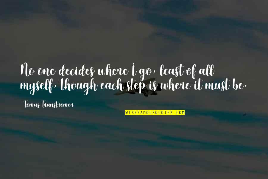 Kurt Vonnegut In Slaughterhouse Five Quotes By Tomas Transtromer: No one decides where I go, least of Kurt Vonnegut In Slaughterhouse Five Quotes By Tomas Transtromer: No one decides where I go, least of