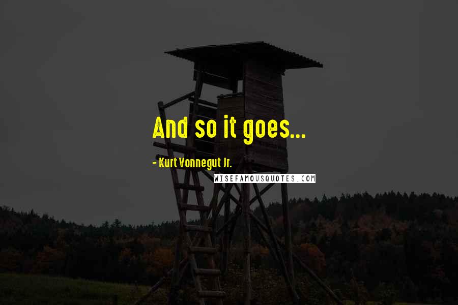 Kurt Vonnegut Jr. quotes: And so it goes...