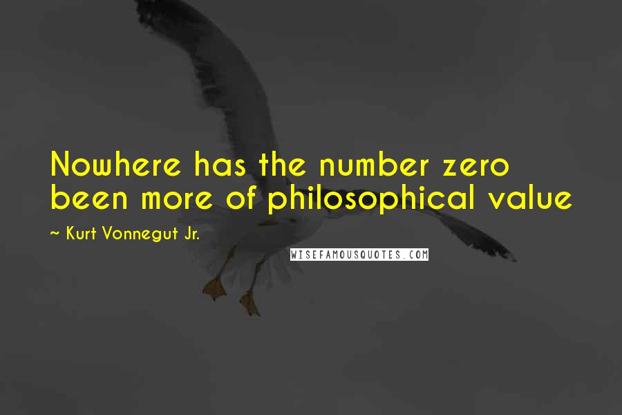 Kurt Vonnegut Jr. quotes: Nowhere has the number zero been more of philosophical value