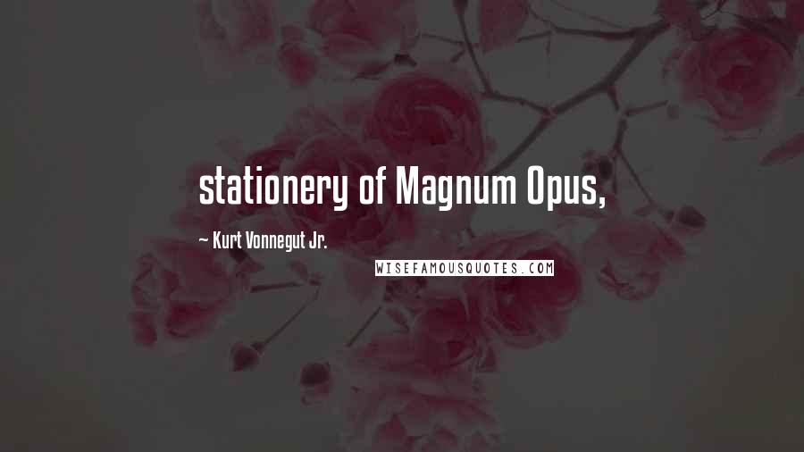 Kurt Vonnegut Jr. quotes: stationery of Magnum Opus,